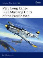 Very Long Range P-51 Mustang Units of the Pacific War - Carl Molesworth