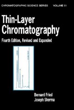 Thin-Layer Chromatography, Revised and Expanded - Bernard Fried, Joseph Sherma