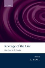 Revenge of the Liar: New Essays on the Paradox - J.C. Beall