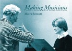 Making Musicians: A Personal History of the Britten-Pears School - Moira Bennett