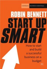 Start-up Smart (Harriman Business Essentials) - Robin Bennett