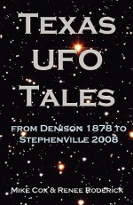 Texas UFO Tales: From Denison 1878 to Stephenville 2008 - Mike Cox, Renee Roderick