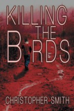 Killing the Birds - Christopher Smith