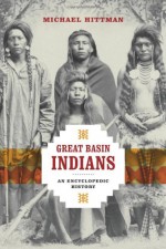 Great Basin Indians: An Encyclopedic History - Michael Hittman