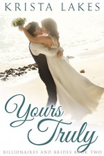 Yours Truly: A Cinderella Love Story (Billionaires and Brides Book 2) - Krista Lakes