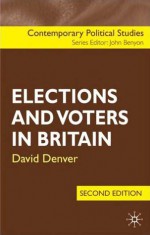 Elections and Voters in Britain, Second Edition - David Denver