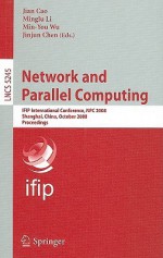 Network and Parallel Computing: IFIP International Conference, NPC 2008, Shanghai, China, October 18-20, 2008 Proceedings - Jian Cao, Minglu Li, Min-You Wu