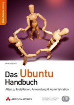 Das Ubuntu-Handbuch - Alles zu Installation, Anwendung & Administration. Mit Ubuntu auf 2 CDs. (Open Source Library) (German Edition) - Michael Kofler