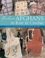 Heirloom Afghans to Knit & Crochet - Rita Weiss, Jean Leinhauser