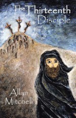 The Thirteenth Disciple - Allan Mitchell