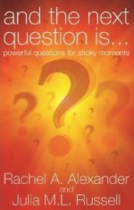 And the Next Question is... Powerful Questions for Sticky Moments - Rachel Alexander