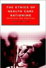 The Ethics of Health Care Rationing - John Butler