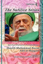 The Sufilive Series, Vol 4 - Shaykh Muhammad Nazim Haqqani, Shaykh Muhammad Hisham Kabbani, Shaykh AbdAllah Daghestani