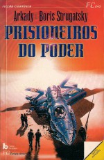 Prisioneiros do Poder - Arkady Strugatsky, Boris Strugatsky, Maria João Bento