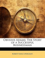 Obvious Adams: The Story of a Successful Businessman - Robert Rawls Updegraff