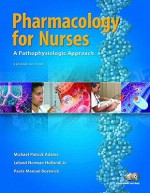 Pharmacology For Nurses: A Pathophysiological Approach Value Pack (Includes Workbook For Pharmacology For Nurses: A Pathophysiological Approach & Medical Dosage Calculations) - Michael Patrick Adams, Leland N. Holland