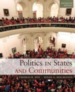 Politics in States and Communities Plus Mysearchlab with Etext -- Access Card Package - Thomas R Dye, Susan A MacManus