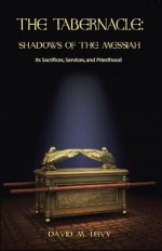 The Tabernacle: Shadows of the Messiah - David Levy