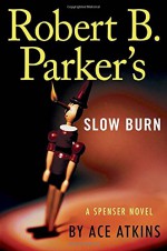 Robert B. Parker's Slow Burn (Spenser) - Ace Atkins