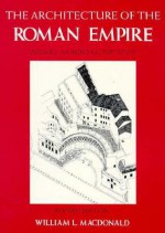 The Architecture of the Roman Empire, Volume 1: An Introductory Study, Revised Edition - William L. MacDonald