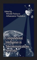 Computational Intelligence in Telecommunications Networks and Other Industries - Witold Pedrycz, Athanasios Vasilakos