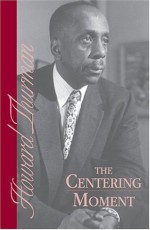 The Centering Moment - Howard Thurman