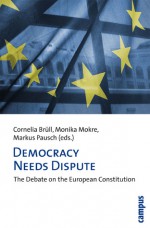 Democracy Needs Dispute: The Debate on the European Constitution - Cornelia Brull, Monika Mokre, Markus Pausch, Cornelia Bruell