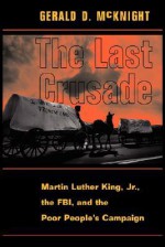 The Last Crusade: Martin Luther King Jr., The Fbi, And The Poor People's Campaign - Gerald D. McKnight, Federal Bureau of Investigation, Poor People's Campaign