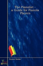 The Pianolist - A Guide for Pianola Players - Gustav Kobbé