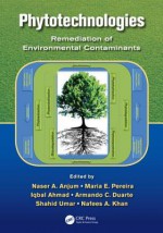 Phytotechnologies: Remediation of Environmental Contaminants - Naser A. Anjum, Maria E. Pereira, Iqbal Ahmad