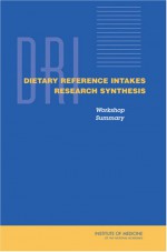 Dietary Reference Intakes Research Synthesis: Workshop Summary - Planning Committee on Dietary Reference, Linda D. Meyers, Planning Committee on Dietary Reference