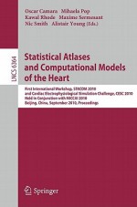 Statistical Atlases and Computational Models of the Heart: First International Workshop, STACOM 2010, and Cardiac Electrophysical Simulation Challenge, CESC 2010, Held in Conjunction with MICCAI 2010, Beijing, China, September 20, 2010, Proceedings - Oscar Camara, Mihaela Pop, Kawal Rhode, Maxime Sermesant, Nic Smith, Alistair Young