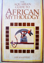 The Aquarian Guide to African Mythology - Jan Knappert