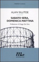 Sabato sera, domenica mattina - Alan Sillitoe, Floriana Bossi