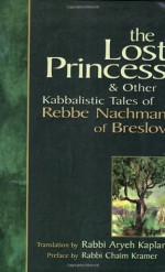 The Lost Princess & Other Kabbalistic Tales of Rebbe Nachman of Breslov - Nahman of Breslov, Chaim Kramer, Aryeh Kaplan