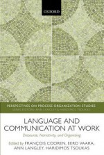 Language and Communication at Work: Discourse, Narrativity, and Organizing - Francois Cooren, Eero Vaara, Ann Langley, Haridimos Tsoukas