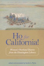 Ho for California!: Women's Overland Diaries from the Huntington Library - Sandra L. Myres