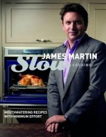 Slow Cooking: Mouthwatering Recipes with Minimum Effort - James Martin