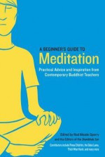 A Beginner's Guide to Meditation: Practical Advice and Inspiration from Contemporary Buddhist Teachers - Rod Meade Sperry, editors of the Shambhala Sun, Pema Chodron, Nhat Hanh Thich