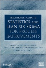 Practitioner's Guide to Statistics and Lean Six Sigma for Process Improvements - Mikel J. Harry, Prem S. Mann, Ofelia C. De Hodgins, Richard L. Hulbert, Christopher J. Lacke