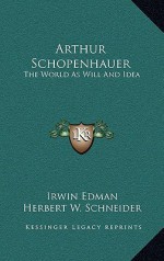 Arthur Schopenhauer: The World as Will and Idea - Irwin Edman, Herbert W. Schneider