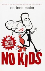 No Kids: 40 Good Reasons Not to Have Children by Corinne Maier (2009-08-04) - Corinne Maier;