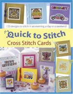 Quick to Stitch Cross Stitch Cards: 120 Desgns to Stitch in an Evening, a Day or a Weekend - Sue Cook