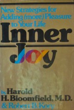 Inner Joy: New Strategies To Put More Pleasure And Satisfactions In Your Life - Harold H. Bloomfield, Robert B. Kory