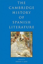 The Cambridge History of Spanish Literature - David T. Gies