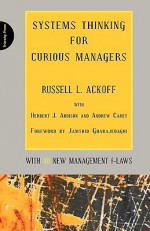 Systems Thinking for Curious Managers: With 40 New Management f-Laws - Russell L. Ackoff, Jamshid Gharajedaghi, Herbert J. Addison