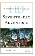 Historical Dictionary of the Seventh-Day Adventists (Historical Dictionaries of Religions, Philosophies, and Movements Series) - Gary Land