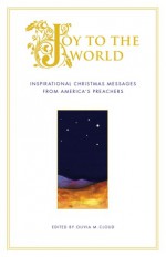 Joy to the World: Inspirational Christmas Messages from America's Preachers - Olivia Cloud