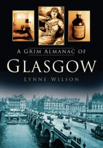 A Grim Almanac of Glasgow - Lynne Wilson