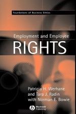 Employment and Employee Rights - Patricia Hogue Werhane, Tara J. Radin, Norman E. Bowie